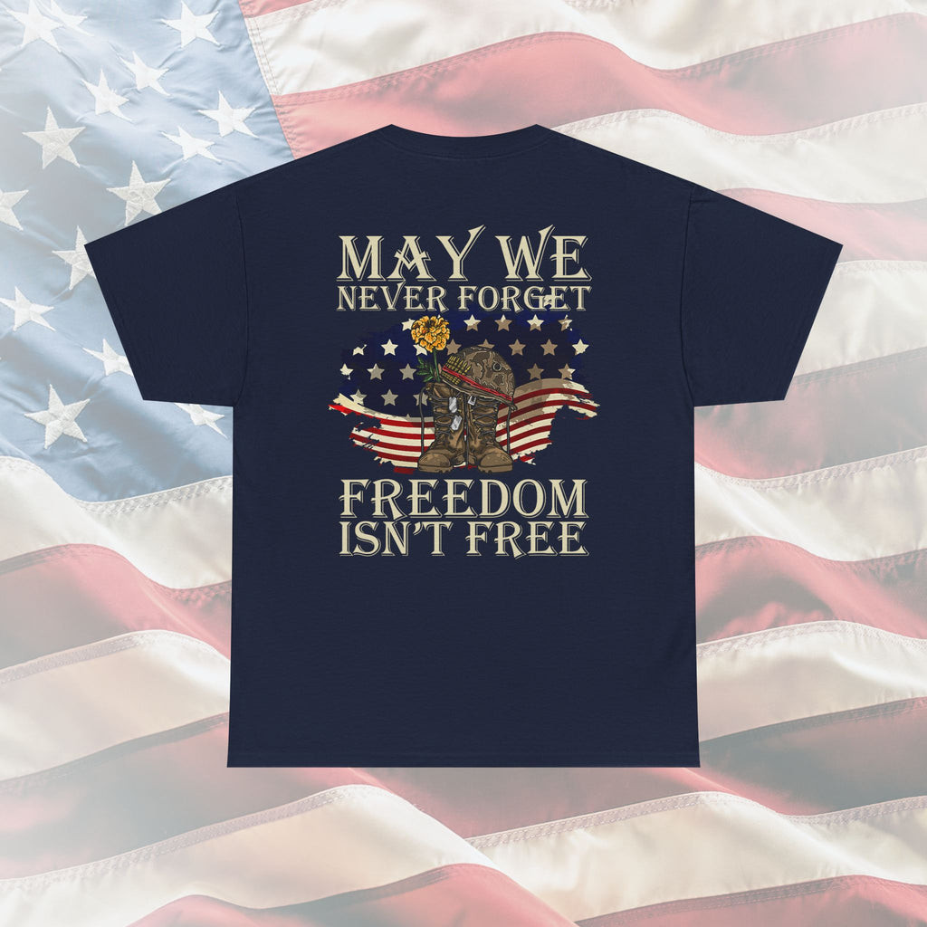 May We Never Forget – Freedom Isn’t Free Memorial Veteran T-Shirt