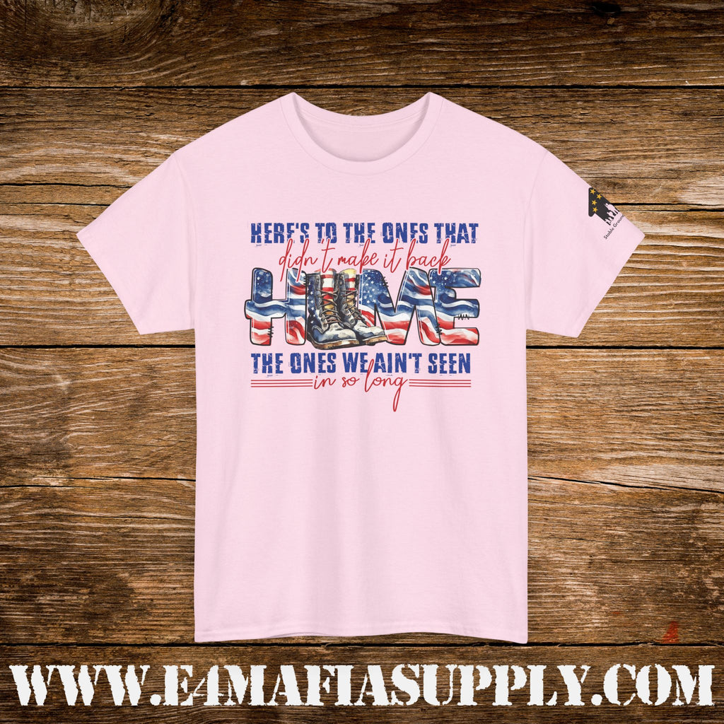 “Here’s to the Ones That Didn’t Make It Home” – Patriotic Memorial Veteran T-Shirt