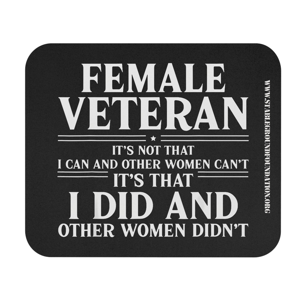 Black mouse pad with bold white text that says Female Veteran, it’s not that I can and other women can’t, it’s that I did and other women didn’t.