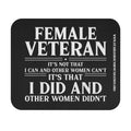 Black mouse pad with bold white text that says Female Veteran, it’s not that I can and other women can’t, it’s that I did and other women didn’t.